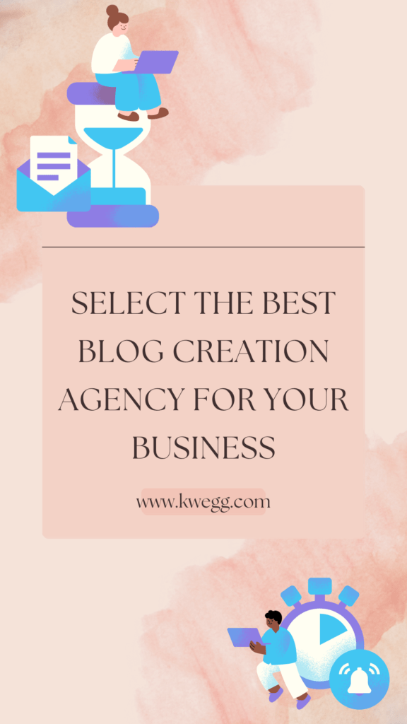 How to Select the Best Blog Creation Agency for Your Business